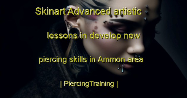 Skinart Advanced artistic lessons in develop new piercing skills in Ammon area | PiercingTraining | PiercingClasses | SkinartTraining-Canada